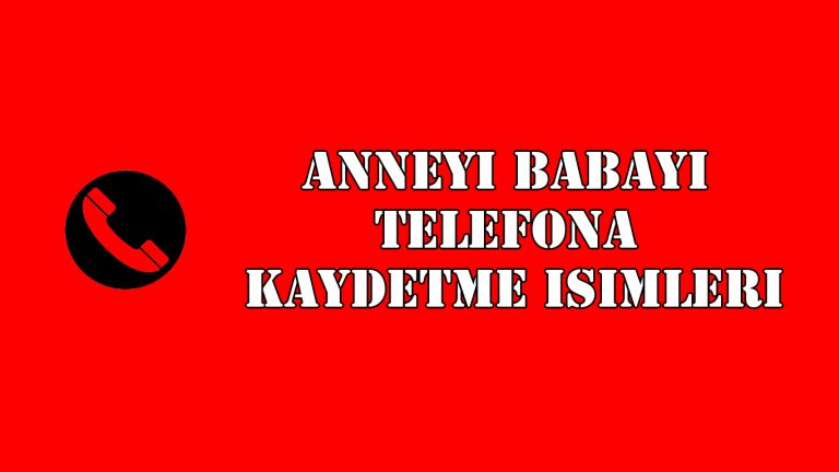 Anneyi ve Babayı Telefona Kaydetme İsimleri
