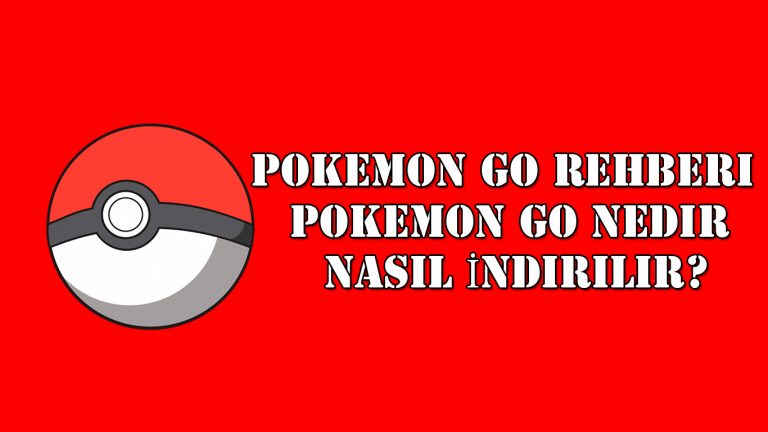 Pokemon Go Rehberi , Nasıl İndirilir?