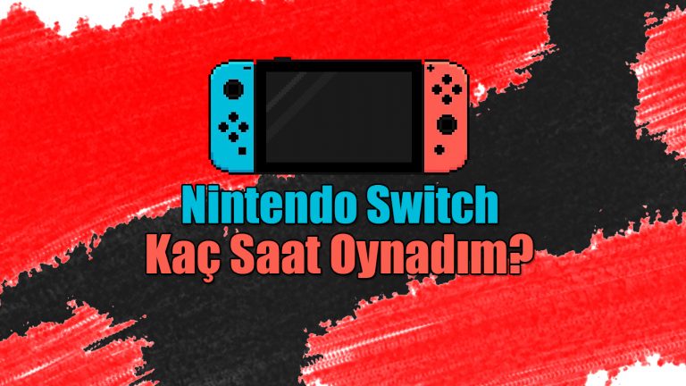 Nintendo Switch Kaç Saat Oynadım?