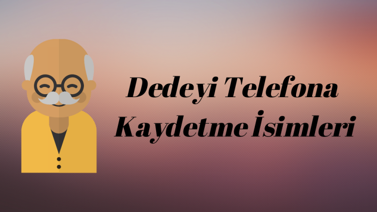 Dedeyi Telefona Kaydetme İsimleri