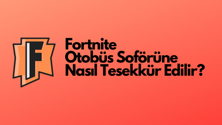 Fortnite Otobüs Şoförüne Nasıl Teşekkür Edilir?