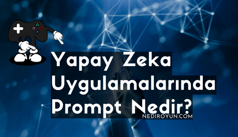 Yapay Zeka Uygulamalarında Prompt Nedir?
