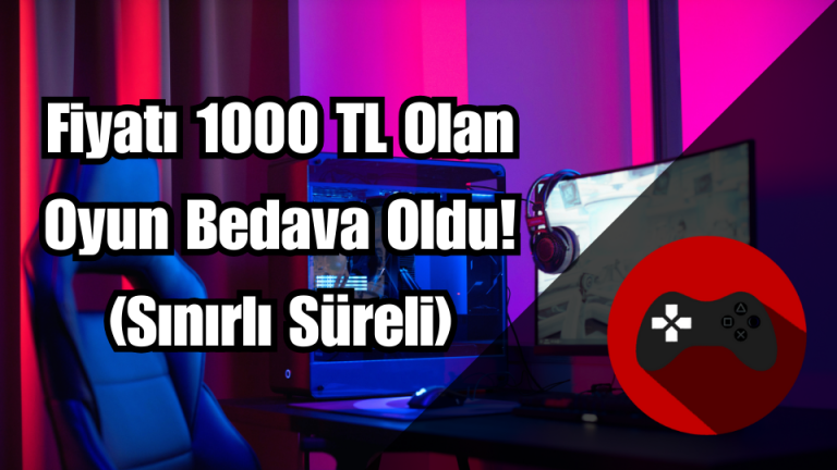 Fiyatı 1000 TL Olan Oyun Bedava Oldu! (Sınırlı Süreli)