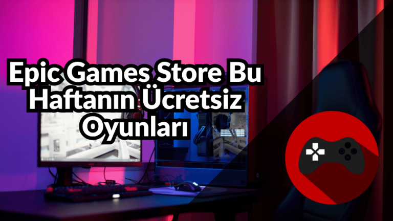Epic Games Store Bu Haftanın Ücretsiz Oyunları