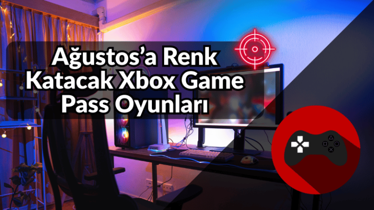 Ağustos’a Renk Katacak Xbox Game Pass Oyunları