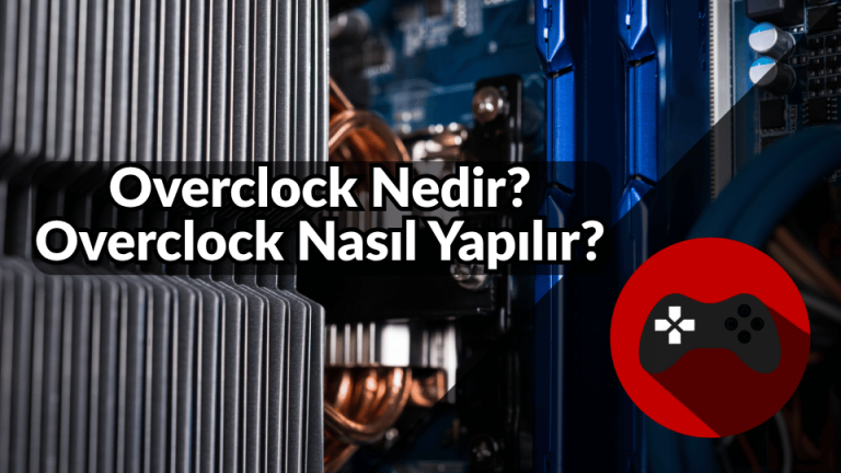 Overclock Nedir, Overclock Nasıl Yapılır?