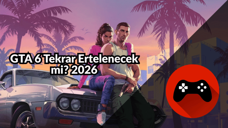 GTA 6 Tekrar Ertelenecek mi? 2026